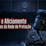 Abuso e Aliciamento por Agentes da Rede de Proteção